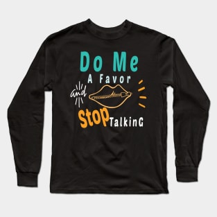 Do Me A Favor And Stop Talking - A Fun Thing To Do In The Morning Is NOT Talk To Me - Do Not Interrupt Me When I'm Talking to Myself  - Funny Saying Novelty Unisex Long Sleeve T-Shirt